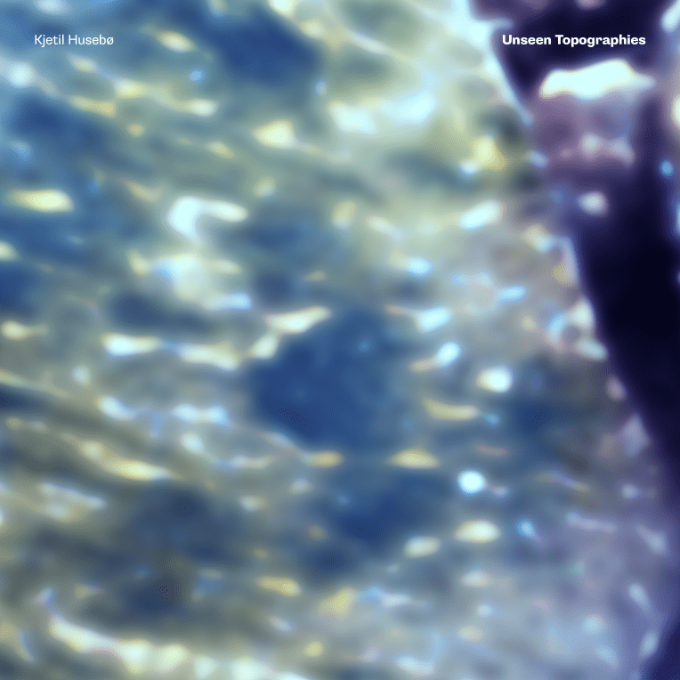 Kjetil Husebø – Unseen Topographies